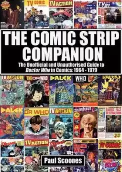 Image of The Comic Strip Companion the Unofficial and Unauthorised Guide to Doctor Who in Comics 1964 - 1979 by Paul Scoones