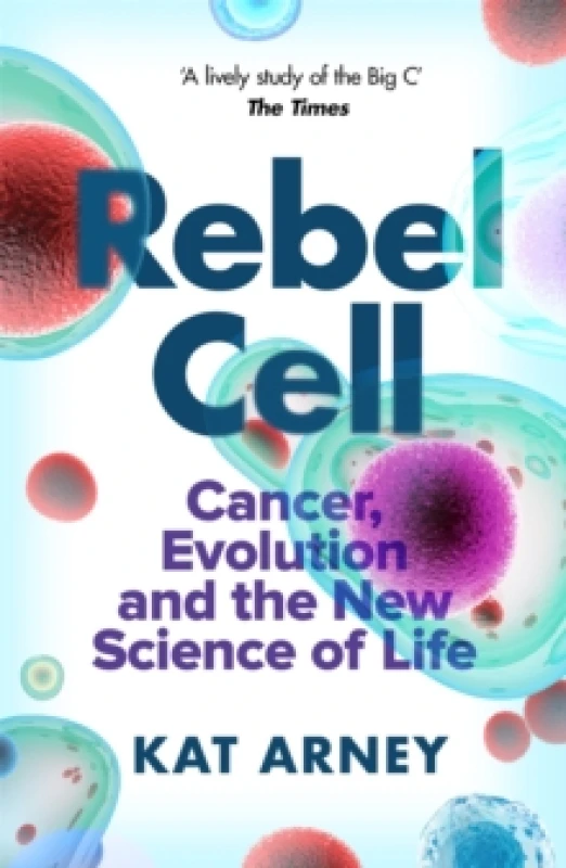Image of Rebel Cell : Cancer, Evolution and the Science of Life Paperback / softback