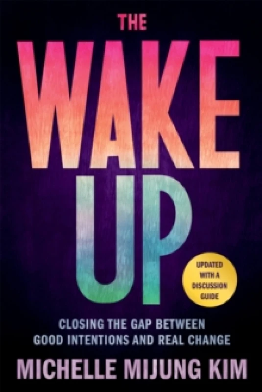 Image of The Wake Up : Closing the Gap Between Good Intentions and Real Change Paperback / softback