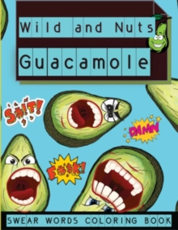 Image of Wild and Nuts Guacamole : Swear Words Coloring Book, Inspirational and Funny Designs for Grown Ups���� Paperback / softbac