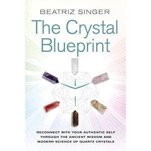 Image of Crystal Blueprint Reconnect with Your Authentic Self through the Ancient Wisdom and Modern Science of Quartz Crystals...