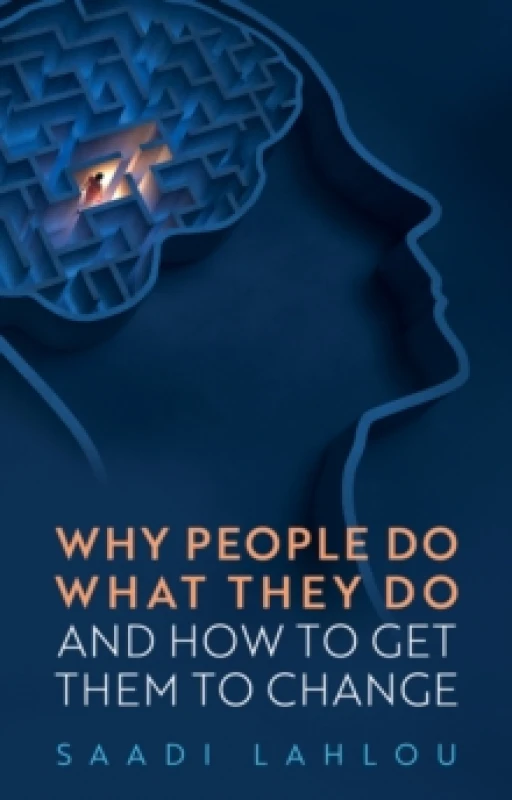 Image of Why People Do What They Do : And How to Get Them to Change Paperback / softback