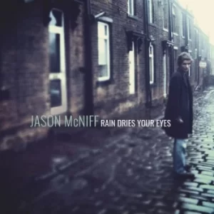 Image of Rain Dries Your Eyes by Jason McNiff CD Album