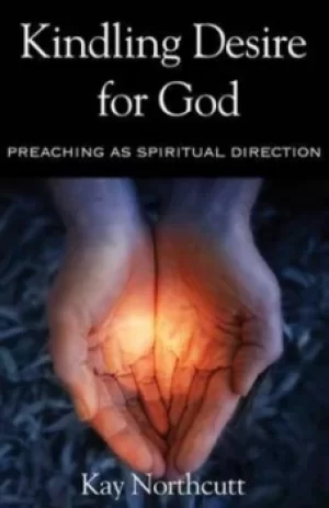 Image of Kindling desire for God by Kay Bessler Northcutt