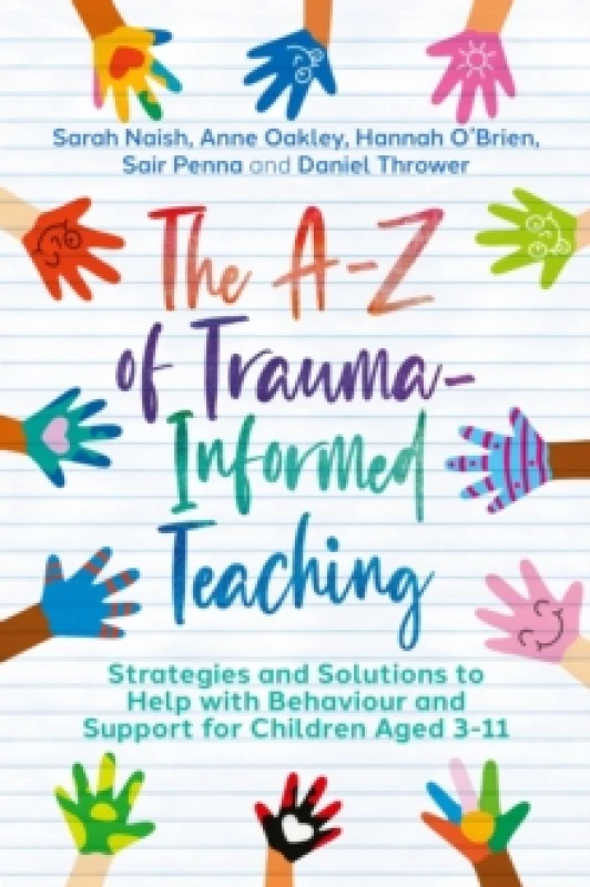 Image of The A-Z of Trauma-Informed Teaching : Strategies and Solutions to Help with Behaviour and Support for Children Aged 3-11 Paperback / softback
