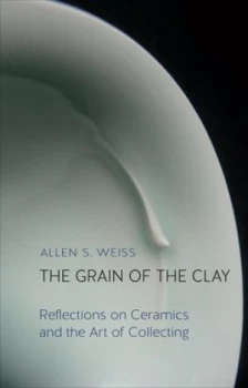 Image of The Grain of the Clay by Allen S. Weiss Hardback