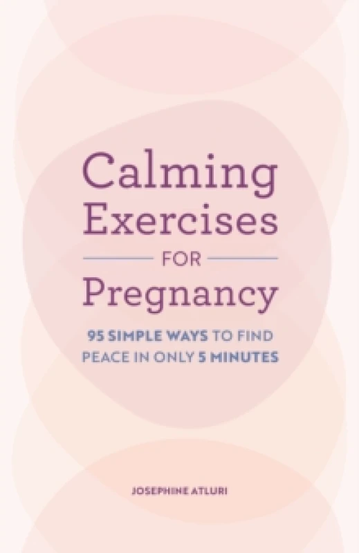 Image of Calming Exercises for Pregnancy : 95 Simple Ways to Find Peace in Only 5 Minutes Paperback / softback