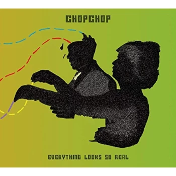 Image of CHOPCHOP - Everything Looks So Real CD