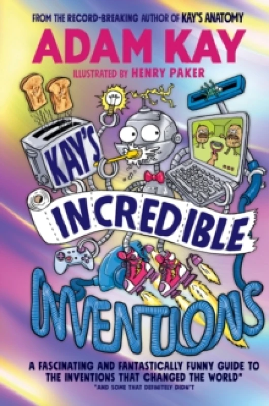Image of Kays Incredible Inventions : A fascinating and fantastically funny guide to inventions that changed the world (and some that definitely didn't) Hardba