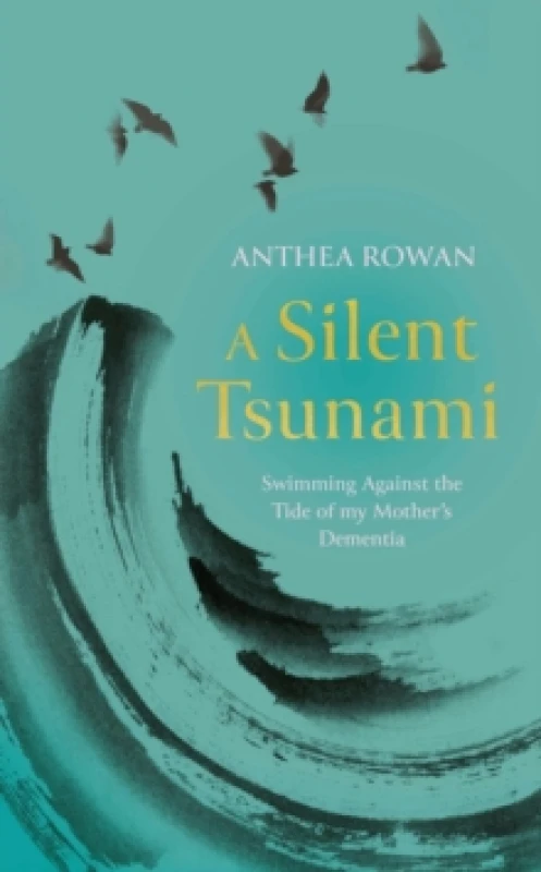 Image of A Silent Tsunami : Swimming Against the Tide of my Mother's Dementia - WINNER of the Rubery Book Award for Non-Fiction 2025 Hardback