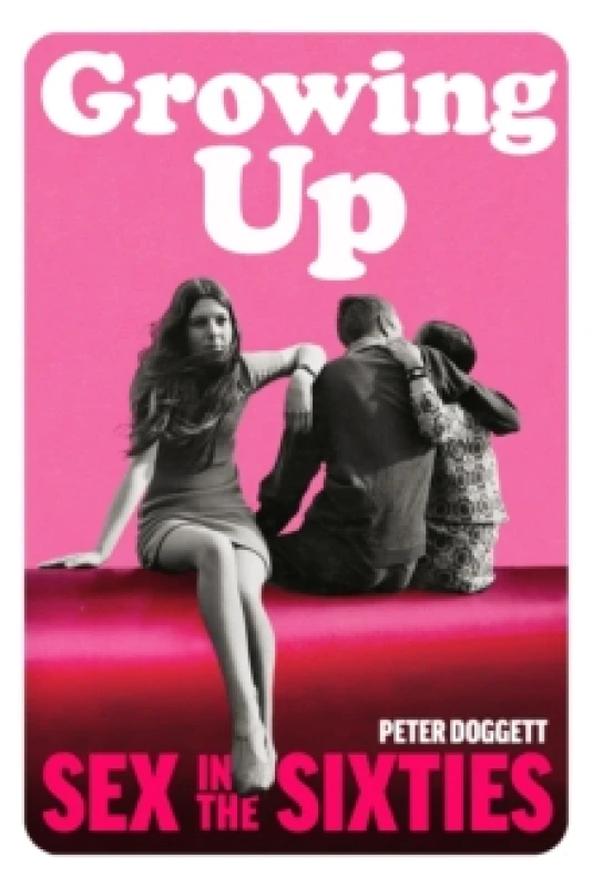 Image of Growing Up : Sex in the Sixties Hardback