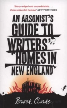 Image of An Arsonists Guide to Writers Homes in New England by Brock Clarke Paperback