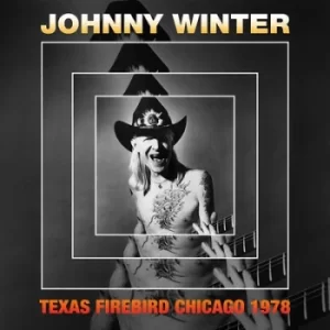 Image of Texas Firebird Chicago 1978 by Johnny Winter CD Album