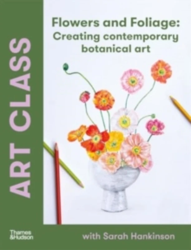 Image of Art Class: Flowers and Foliage : Creating Contemporary Botanical Art Paperback / softback