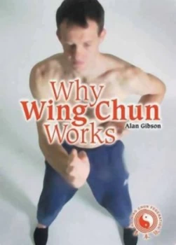 Image of Why Wing Chun Works by Alan Gibson Paperback