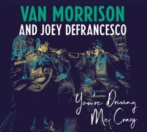 Image of Youre Driving Me Crazy by Van Morrison and Joey DeFrancesco CD Album