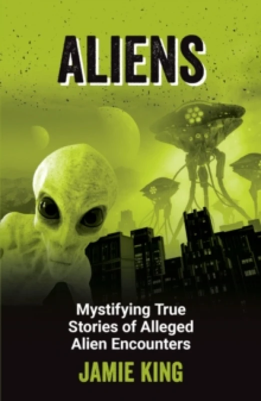 Image of Aliens : Mystifying True Stories of Alleged Alien Encounters Paperback / softback