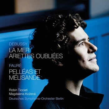 Image of Robin Ticciati - Debussy: La Mer/Ariettes Oubli&eacute;es/Faur&eacute;: Pell&eacute;as Et M&eacute;lisande CD