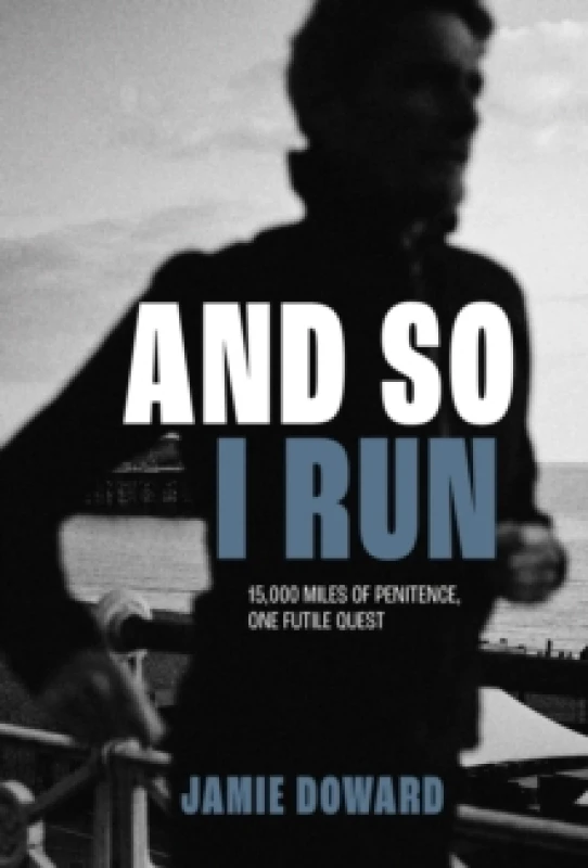 Image of And So I Run : 15,000 miles of penitence, one futile quest Paperback / softback
