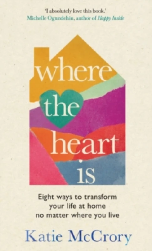 Image of Where the Heart Is : Eight Ways to Transform Your Life at Home, No Matter Where You Live Hardback