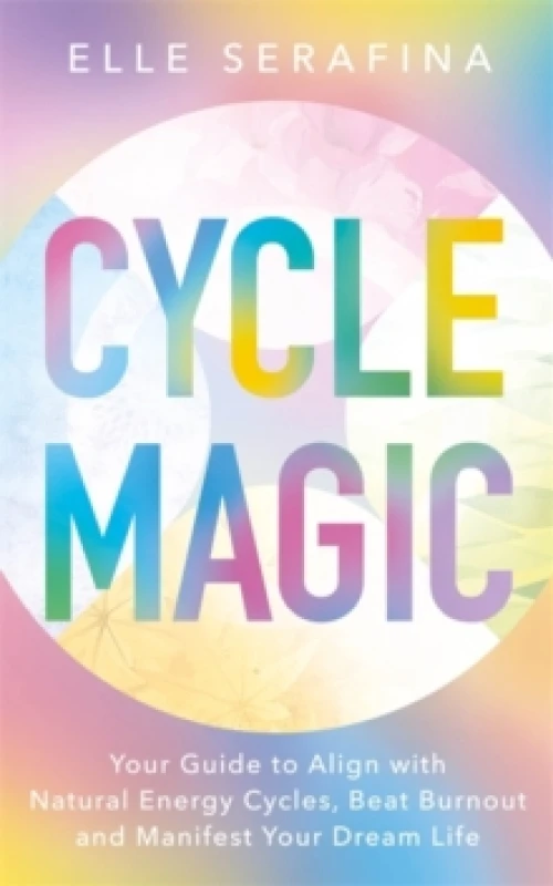 Image of Cycle Magic : Your Guide to Align with Natural Energy Cycles, Beat Burnout and Manifest Your Dream Life Paperback / softback