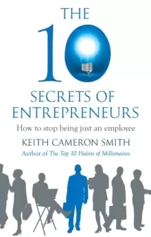 Image of The 10 Secrets of Entrepreneurs : How to stop being just an employee