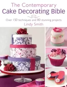 Image of The Contemporary Cake Decorating Bible : Over 150 techniques and 80 stunning projects