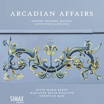 Image of Ditte Marie Braein, Marianne Beate Kielland & Christian Kjos - Arcadian Affairs: George Frideric Handel - Continuo...