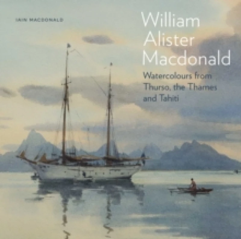 Image of William Alister Macdonald : Watercolours from Thurso, the Thames, and Tahiti Hardback
