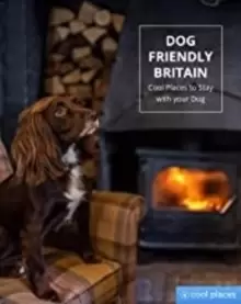 Image of Dog Friendly Britain : Cool Places to Stay with your Dog
