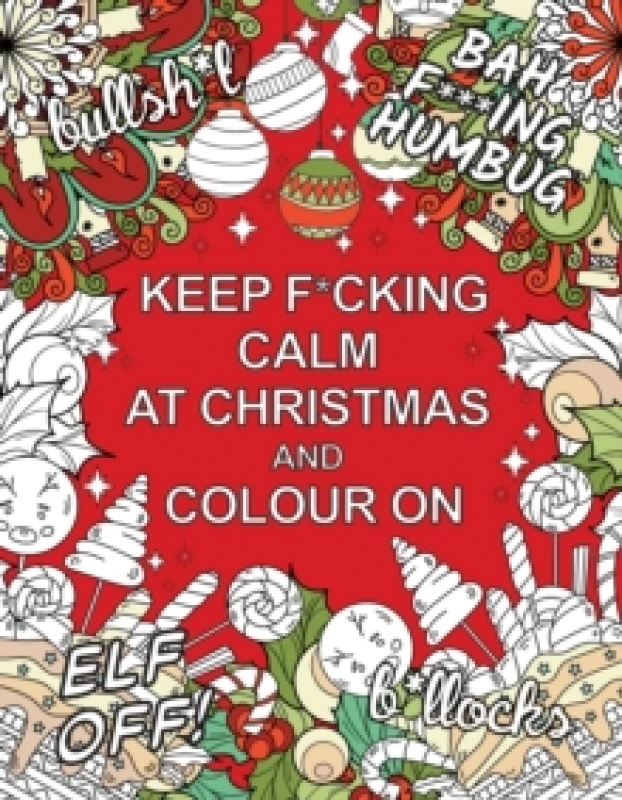 Image of Keep F*cking Calm at Christmas and Colour On : A Sweary Seasonal Colouring Book for Adults Paperback / softback