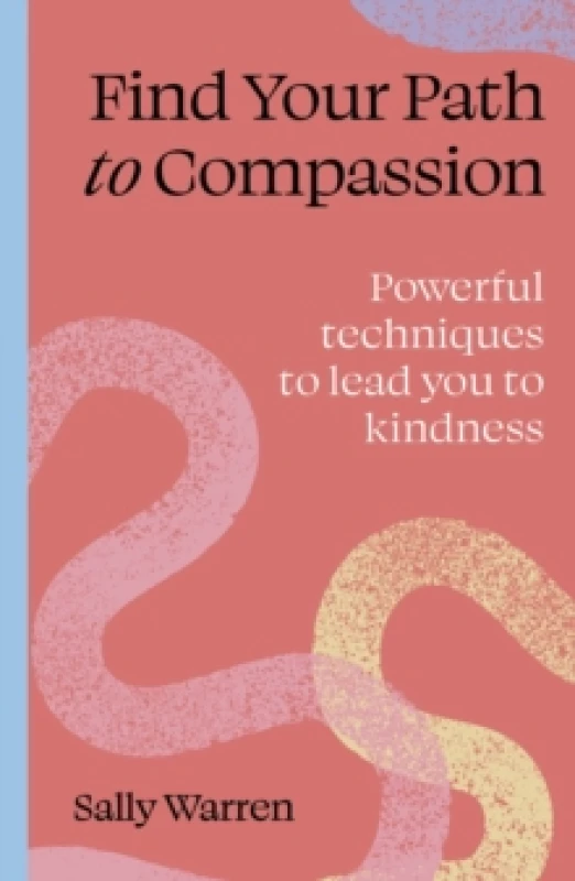 Image of Find your path to compassion : Powerful techniques to lead you to kindness Paperback / softback