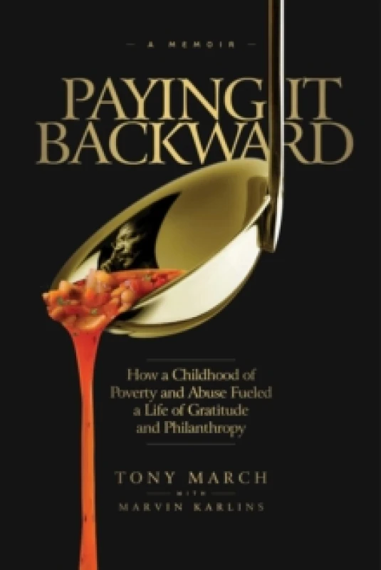 Image of Paying It Backward : How a Childhood of Poverty and Abuse Fueled a Life of Gratitude and Philanthropy Hardback