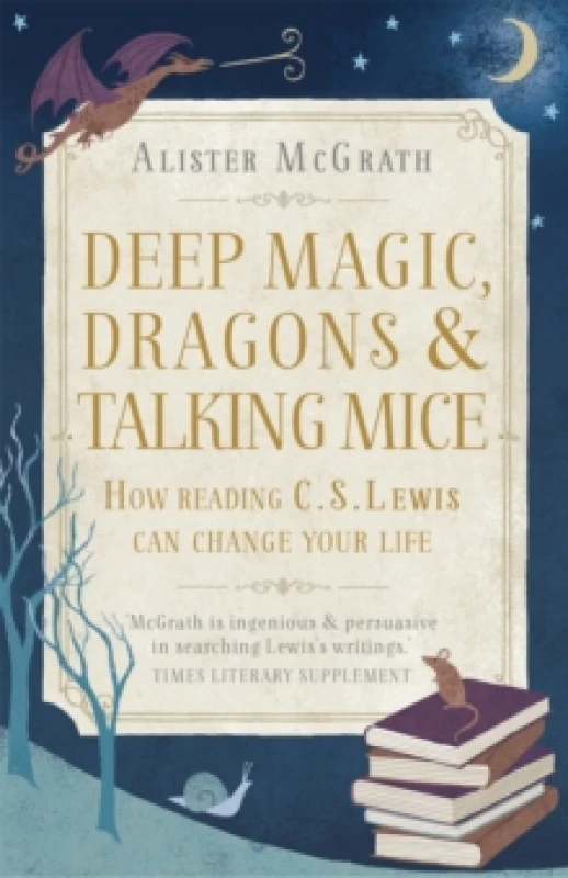 Image of Deep Magic, Dragons and Talking Mice : How Reading C.S. Lewis Can Change Your Life Paperback / softback