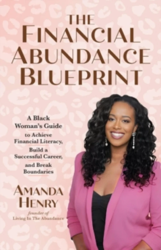 Image of The Financial Abundance Blueprint : A Black Woman's Guide to Achieve Financial Literacy, Build a Successful Career, and Break Boundaries Paperback / s