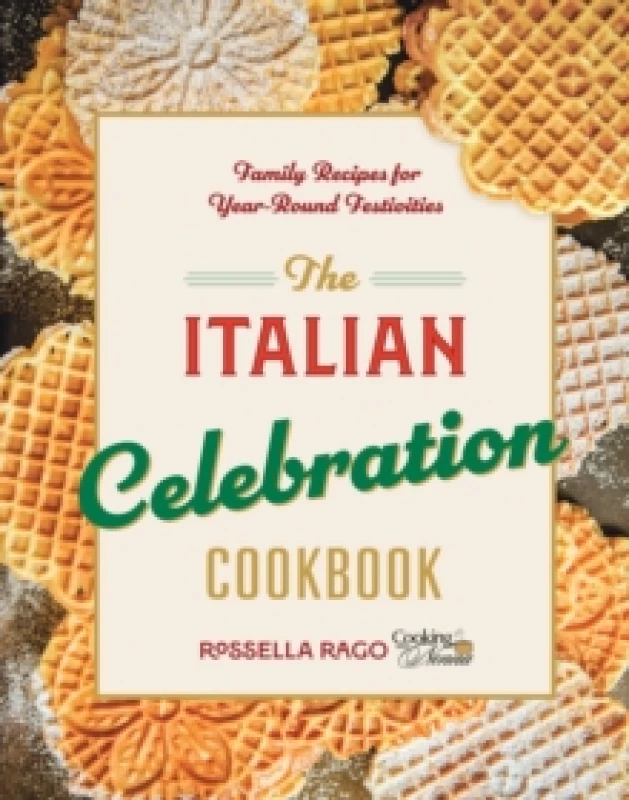 Image of The Italian Celebration Cookbook : 130 Recipes Inspired by Family Traditions and Seasonal Joy Hardback