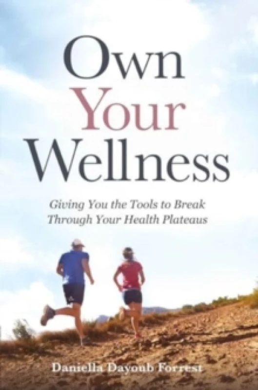Image of Own Your Wellness : Giving You the Tools to Break Through Your Health Plateaus Hardback