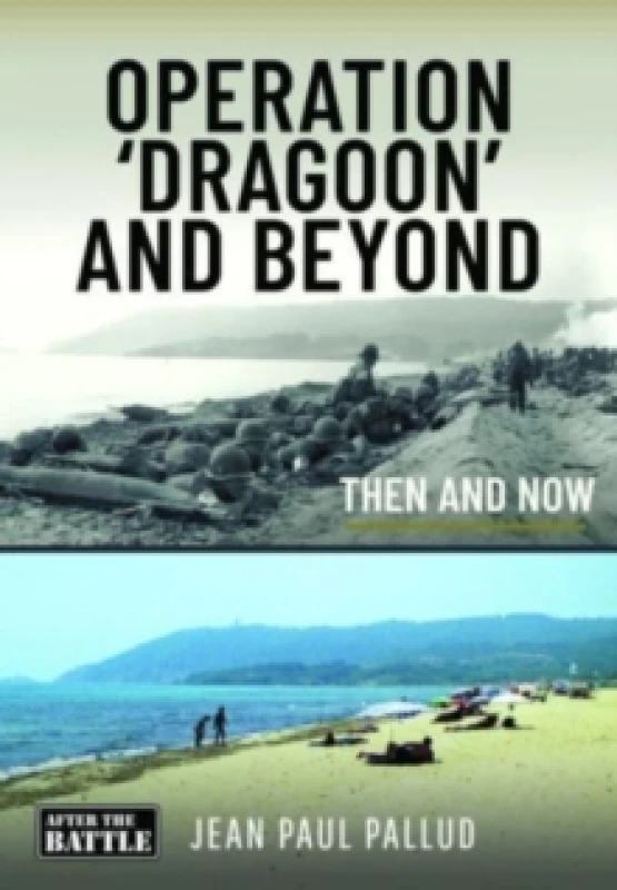 Image of Operation 'Dragoon' and Beyond : Then and Now Hardback