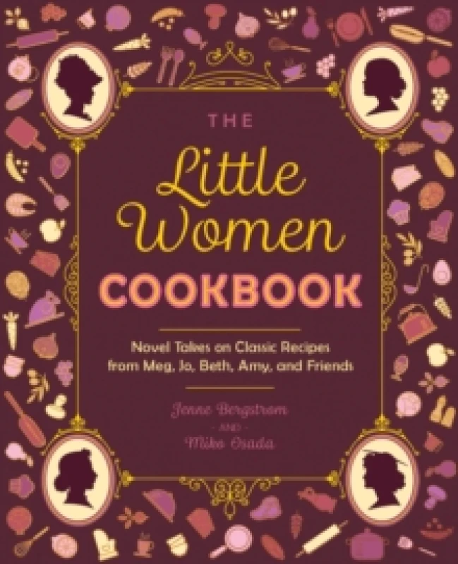 Image of The Little Women Cookbook : Novel Takes on Classic Recipes from Meg, Jo, Beth, Amy and Friends Paperback / softback