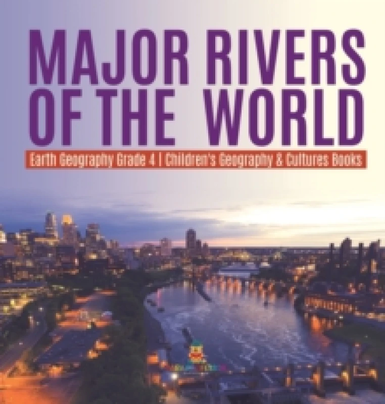Image of Major Rivers of the World Earth Geography Grade 4 Children's Geography & Cultures Books Hardback