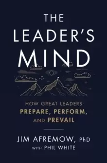 Image of The Leader's Mind : How Great Leaders Prepare, Perform, and Prevail