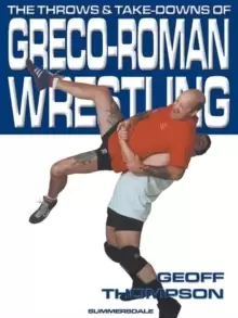 Image of The Throws and Takedowns of Greco-roman Wrestling