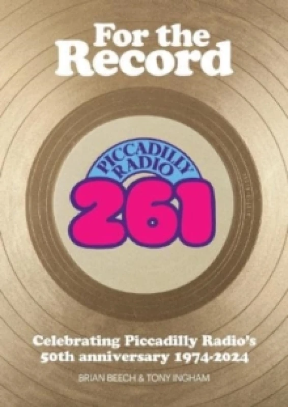 Image of For the Record : Celebrating Piccadilly Radio's 50th Anniversary 1974-2024 Paperback / softback