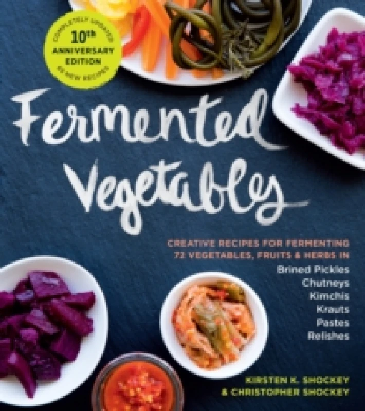 Image of Fermented Vegetables, 10th Anniversary Edition : Creative Recipes for Fermenting 72 Vegetables, Fruits, & Herbs in Brined Pickles, Chutneys, Kimchis,