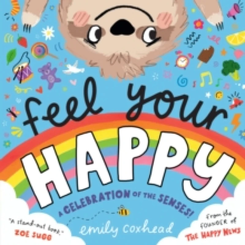 Image of Feel Your Happy : The positive and reassuring picture book about feelings, emotions and sensory overload for children aged 3, 4, 5 from the creator o