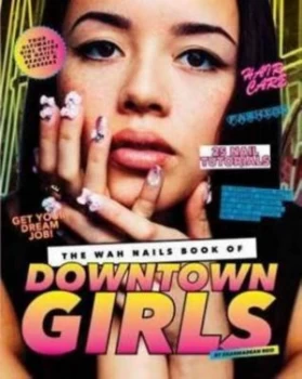 Image of The Wah Nails Book of Downtown Girls by Sharmadean Reid Hardback
