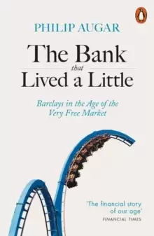 Image of The Bank That Lived a Little : Barclays in the Age of the Very Free Market
