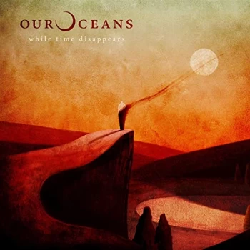 Image of Our Oceans - While Time Disappears CD