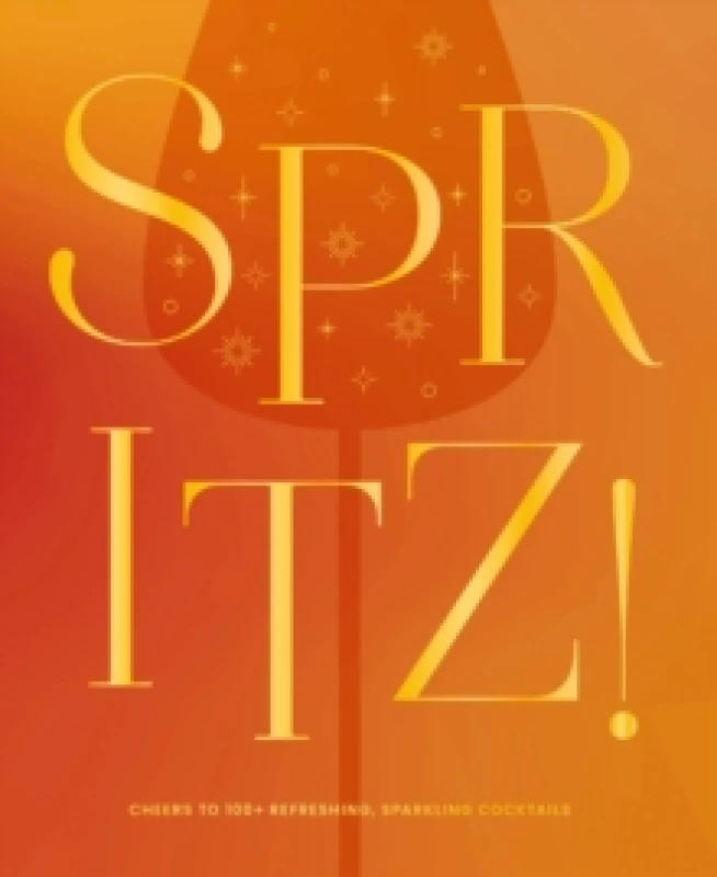 Image of Spritz! : Cheers to 100+ Refreshing, Sparkling Cocktails Hardback