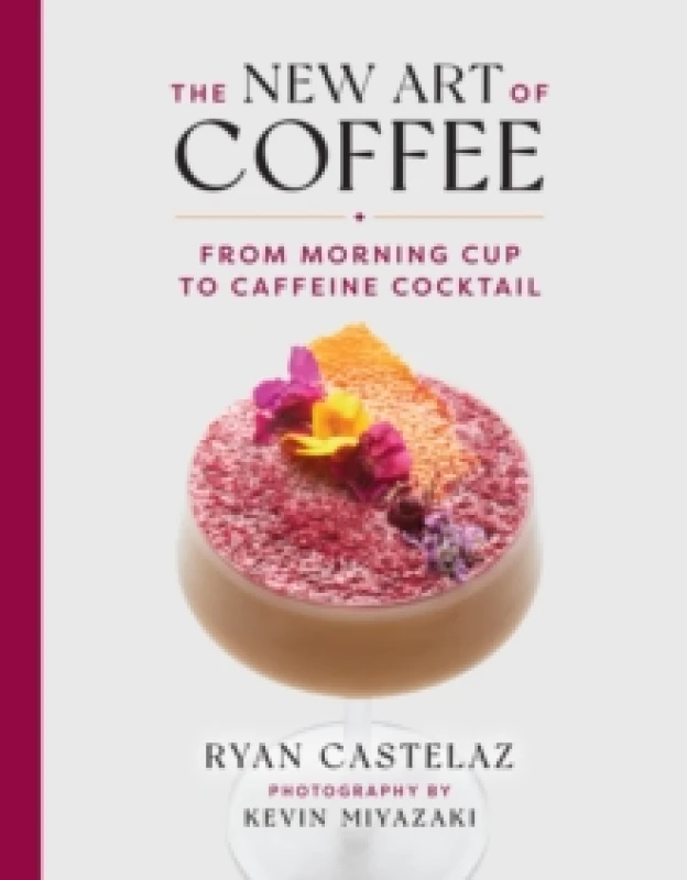 Image of New Art of Coffee : From Morning Cup to Caffiene Cocktail Hardback
